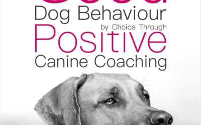“Good Dog Behaviour by Choice with Positive Canine Coaching” by Sally Gutteridge