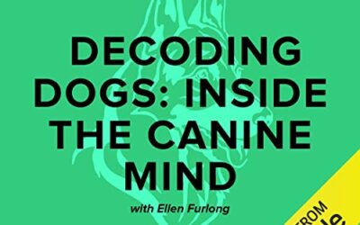 “Decoding Dogs: Inside the Canine Mind” by Ellen Furlong